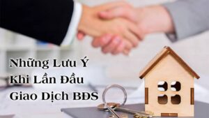 Những lưu ý khi lần đầu giao dịch bất động sản